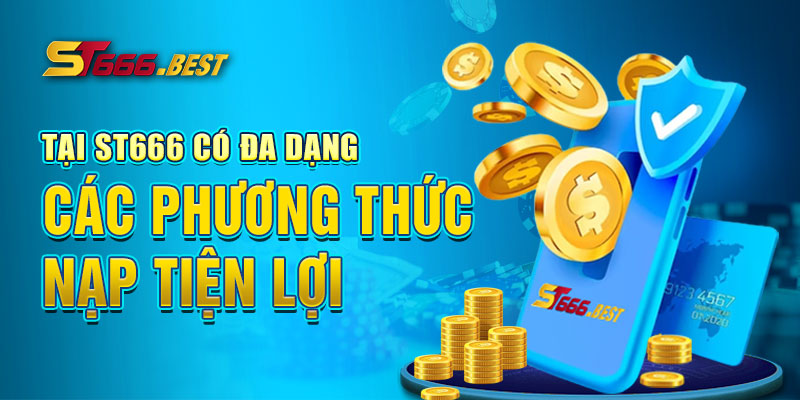 Tại ST666 có đa dạng các phương thức nạp tiện lợi