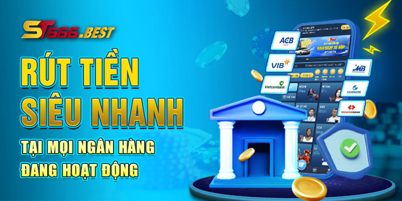 Rút tiền siêu nhanh tại mọi ngân hàng đang hoạt động