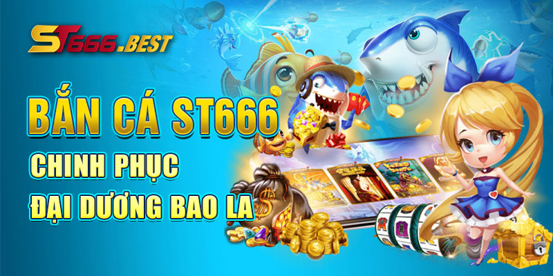 Bắn cá ST666 chinh phục đại dương bao la