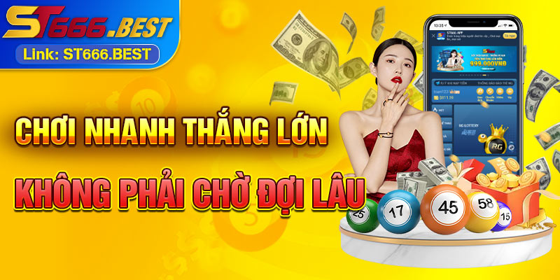 Chơi nhanh thắng lớn không phải chờ đợi lâu