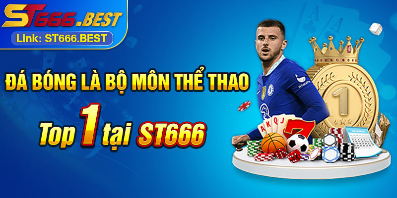 Đá bóng là bộ môn thể thao top 1 tại ST666