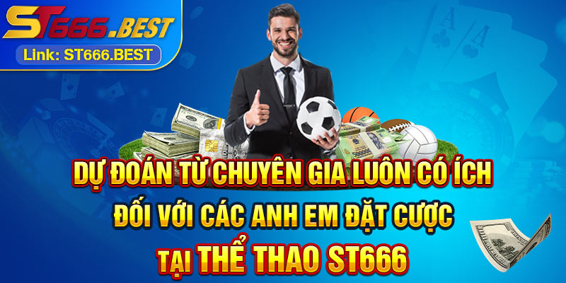 Dự đoán từ chuyên gia luôn có ích đối với các anh em đặt cược tại Thể thao ST666