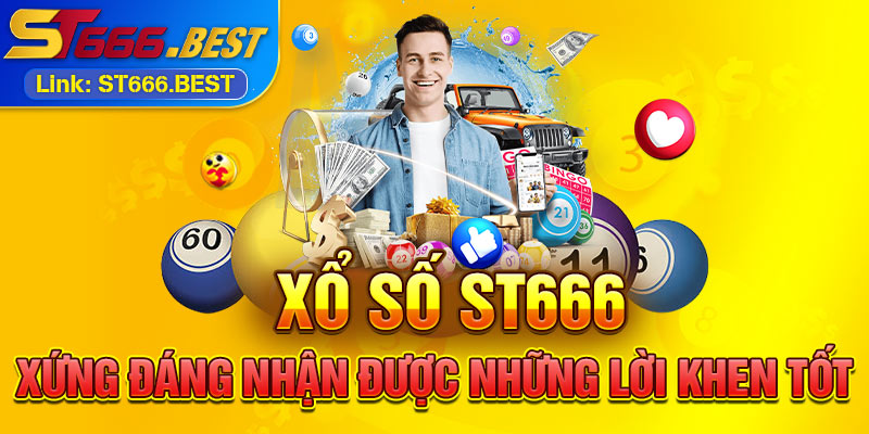 Xổ số ST666 xứng đáng nhận được những lời khen tốt